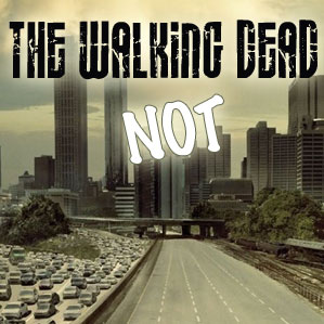 “Walking Dead…NOT!”