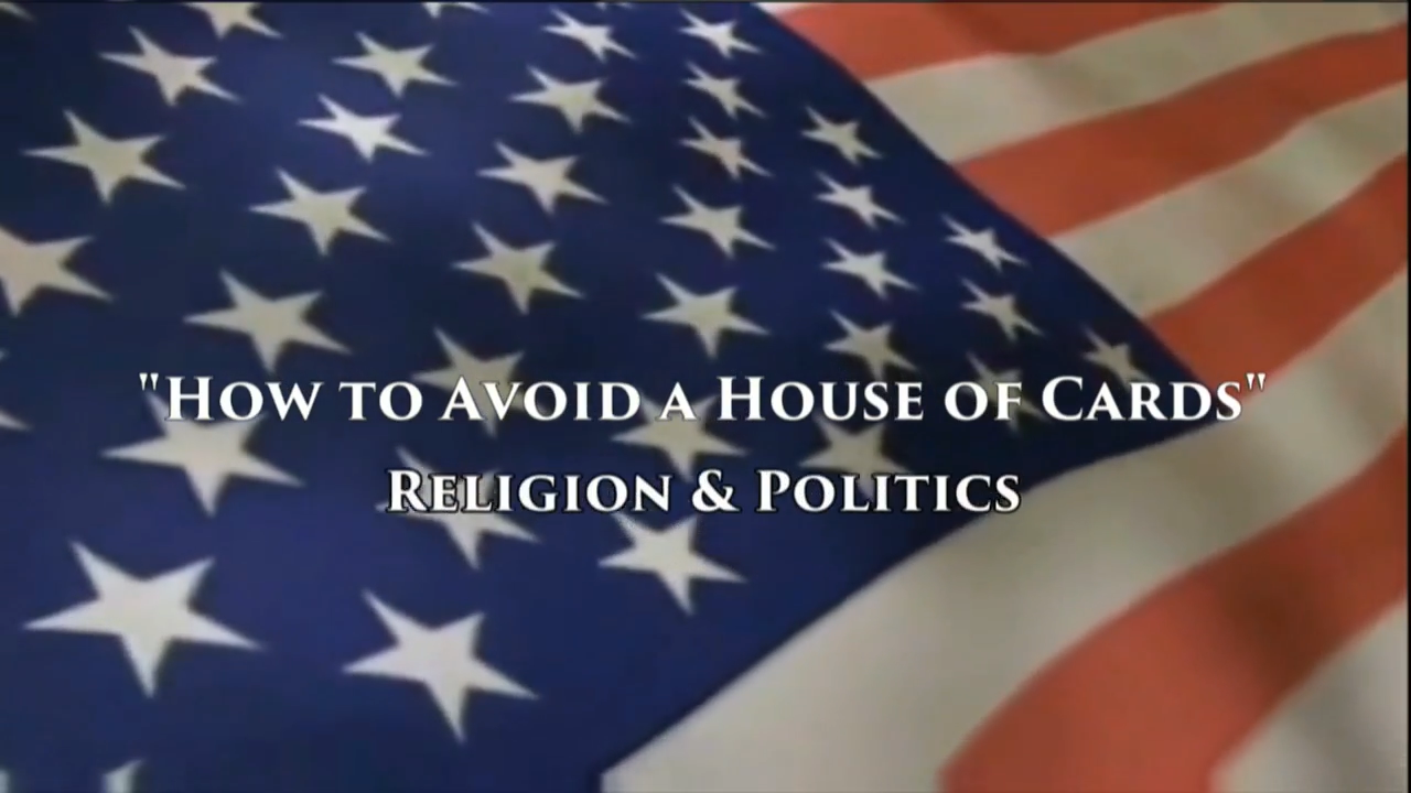 “How to Avoid a House of Cards” – Religion & Politics