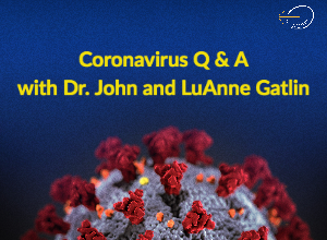 “COVID-19 Coronavirus Q&A With Dr. John & LuAnne Gatlin”