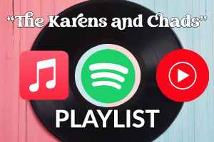 The Karens and Chads Playlist 2022
