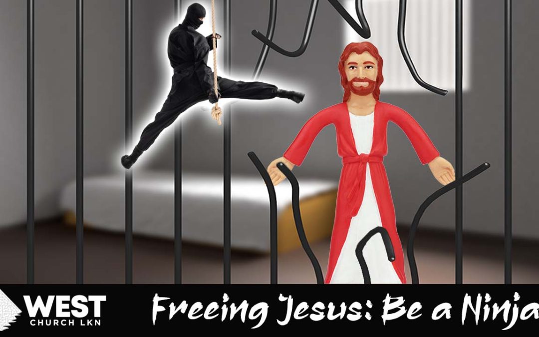“Freeing Jesus: Be a Ninja” Easter Message Series