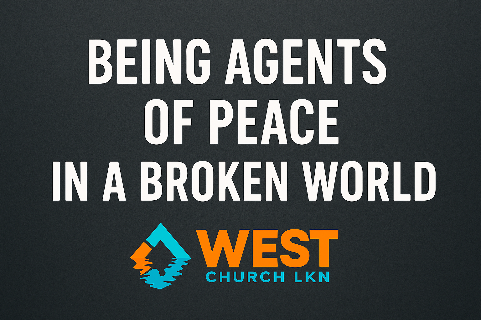 Being Agents of Peace in a Broken World