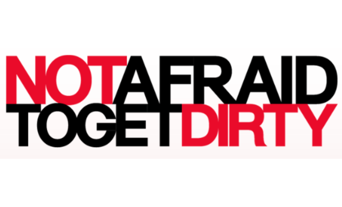 Not Afraid To Get Dirty